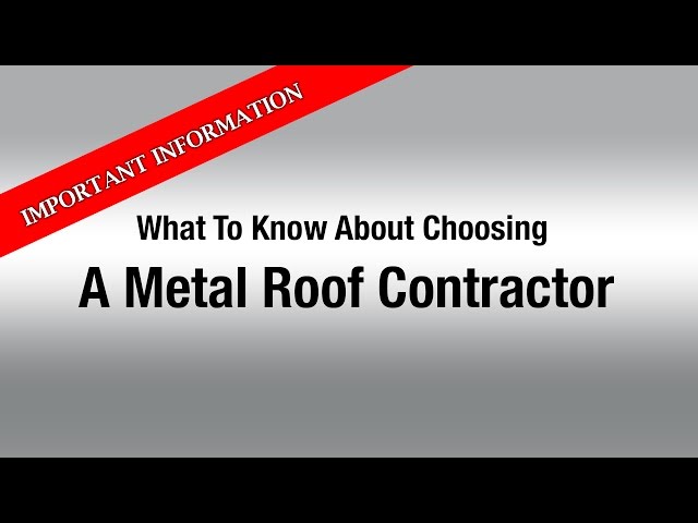What To Know When Choosing A Metal Roofing Contractor